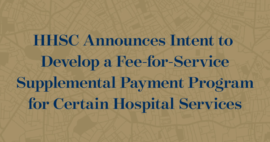 HHSC Announces Intent to Develop a Fee-for-Service Supplemental Payment Program for Certain Hospital Services